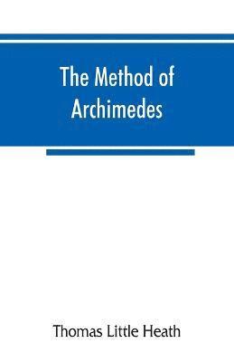 Thomas Little Heath - method of Archimedes, recently discovered by Heiberg; a supplement to the Works of Archimedes, 1897, Häftad
