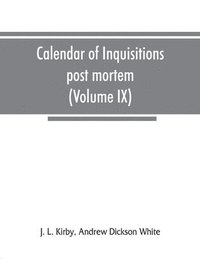 bokomslag Calendar of inquisitions post mortem and other analogous documents preserved in the Public Record Office (Volume IX) Edward III