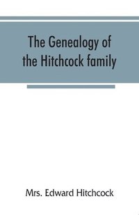 bokomslag The genealogy of the Hitchcock family, who are descended from Matthias Hitchcock of East Haven, Conn., and Luke Hitchcock of Wethersfield, Conn