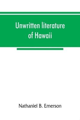 Unwritten literature of Hawaii; the sacred songs of the hula 1