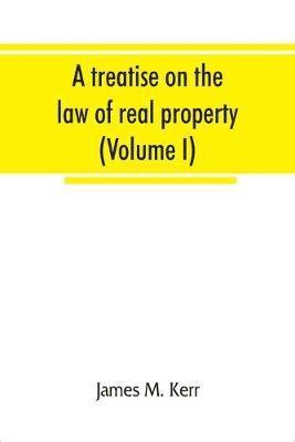 bokomslag A treatise on the law of real property (Volume I)