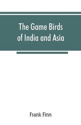 Frank Finn - game birds of India and Asia, Häftad