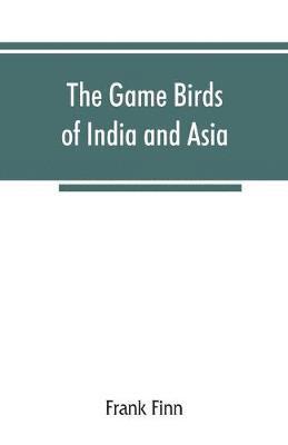 The game birds of India and Asia 1