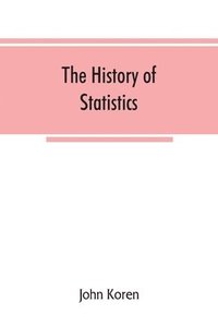 bokomslag The history of statistics, their development and progress in many countries; in memoirs to commemorate the seventy fifth anniversary of the American statistical association