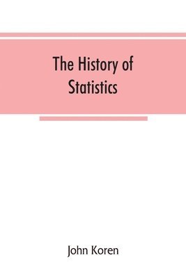 history of statistics, their development and progress in many countries; in memoirs to commemorate the seventy fifth anniversary of the American statistical association