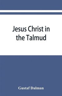 bokomslag Jesus Christ in the Talmud, Midrash, Zohar, and the liturgy of the synagogue