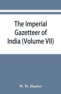 bokomslag The imperial gazetteer of India (Volume VII) Indore to Kardong