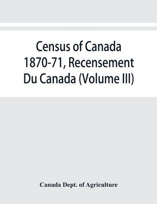 bokomslag Census of Canada 1870-71, Recensement Du Canada (Volume III)