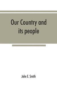 bokomslag Our country and its people; a descriptive and biographical record of Madison County, New York;