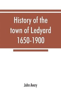 bokomslag History of the town of Ledyard, 1650-1900