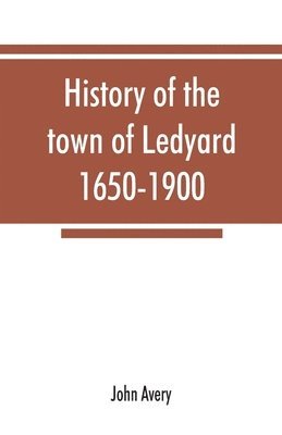 History of the town of Ledyard, 1650-1900 1