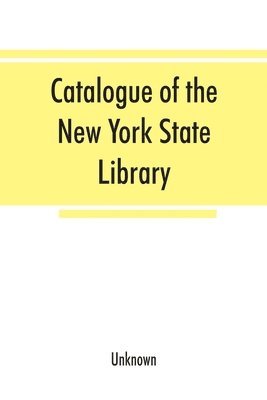 Catalogue of the New York State Library 1