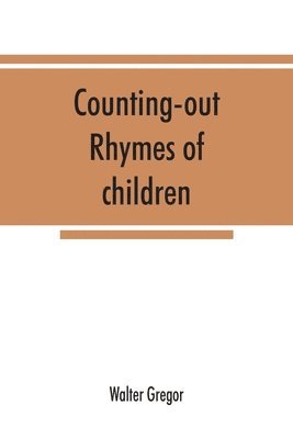 Walter Gregor - Counting-out rhymes of children, Häftad