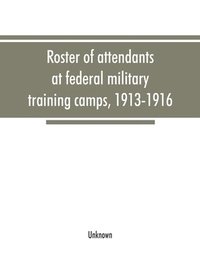 bokomslag Roster of attendants at federal military training camps, 1913-1916