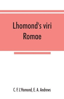 C F l'Homond, E a Andrews, C. F. l'Homond, E. a. Andrews, C. F. L'Homond, E. A. Andrews - Lhomond's viri Romae, Häftad