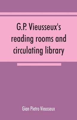 G.P. Vieusseux's reading rooms and circulating library; catalogue of the English books 1