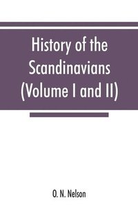 bokomslag History of the Scandinavians and successful Scandinavians in the United States (Volume I and II)