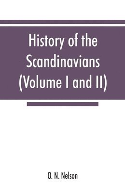 bokomslag History of the Scandinavians and successful Scandinavians in the United States (Volume I and II)