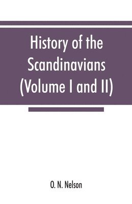 History of the Scandinavians and successful Scandinavians in the United States (Volume I and II) 1