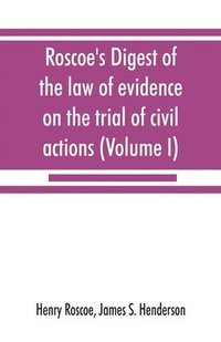 bokomslag Roscoe's Digest of the law of evidence on the trial of civil actions (Volume I)