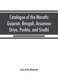 bokomslag Catalogue of the Marathi, Gujarati, Bengali, Assamese, Oriya, Pushtu, and Sindhi manuscripts in the library of the British Museum