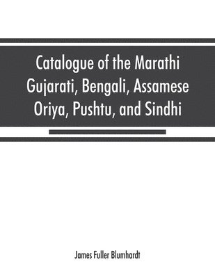 bokomslag Catalogue of the Marathi, Gujarati, Bengali, Assamese, Oriya, Pushtu, and Sindhi manuscripts in the library of the British Museum
