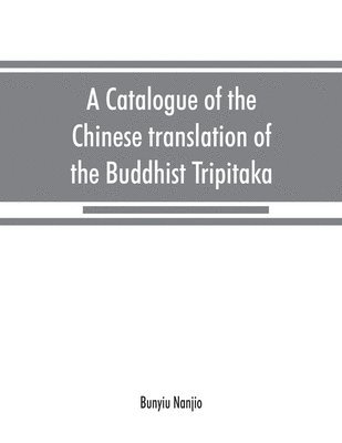 bokomslag A catalogue of the Chinese translation of the Buddhist Tripitaka
