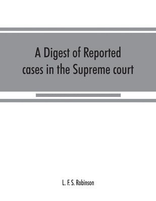 bokomslag A digest of reported cases in the Supreme court, Court of insolvency, and courts of mines of the state of Victoria, and appeals therefrom to the High court of Australia and the Privy council
