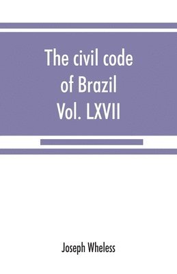 The civil code of Brazil, being law no. 3,071 of January 1, 1917 1