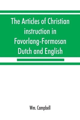 bokomslag The articles of Christian instruction in Favorlang-Formosan, Dutch and English, from Vertrecht's manuscript of 1650