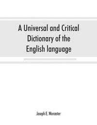 bokomslag A universal and critical dictionary of the English language