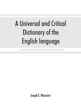 bokomslag A universal and critical dictionary of the English language