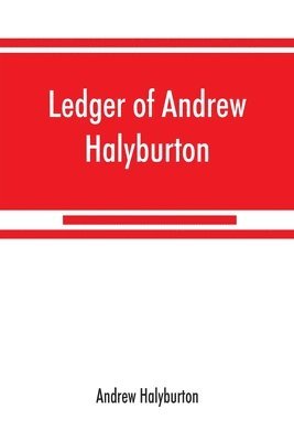 Andrew Halyburton - Ledger of Andrew Halyburton, conservator of the privileges of the Scotch nation in the Netherlands, 1492-1503; together with The book of customs and valuation of merchandises in Scotland, l6l2, Häftad