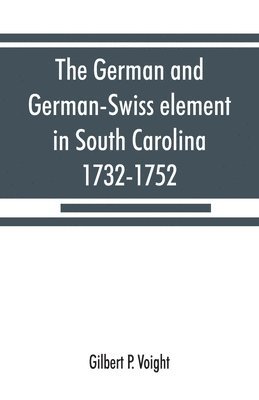 The German and German-Swiss element in South Carolina, 1732-1752 1