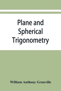 bokomslag Plane and spherical trigonometry, and Four-place tables of logarithms