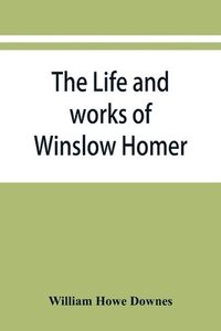 bokomslag The life and works of Winslow Homer