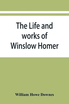 bokomslag The life and works of Winslow Homer