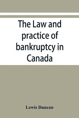 The law and practice of bankruptcy in Canada 1