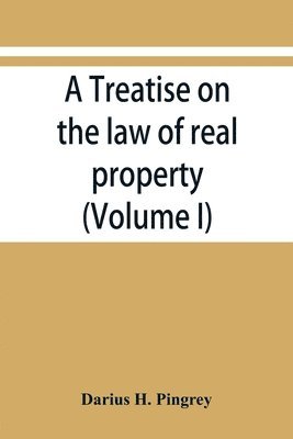 bokomslag A treatise on the law of real property (Volume I)