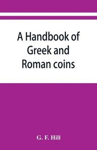 bokomslag A handbook of Greek and Roman coins