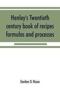 bokomslag Henley's twentieth century book of recipes, formulas and processes