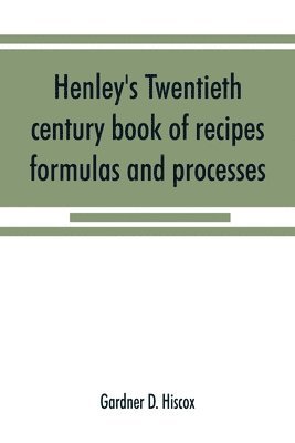 bokomslag Henley's twentieth century book of recipes, formulas and processes