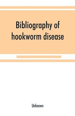 bokomslag Bibliography of hookworm disease