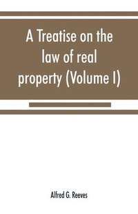 bokomslag A treatise on the law of real property (Volume I)