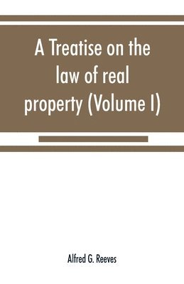 bokomslag A treatise on the law of real property (Volume I)