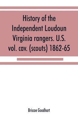 bokomslag History of the Independent Loudoun Virginia rangers. U.S. vol. cav. (scouts) 1862-65