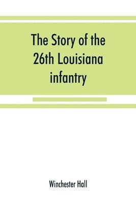 bokomslag story of the 26th Louisiana infantry, in the service of the Confederate States