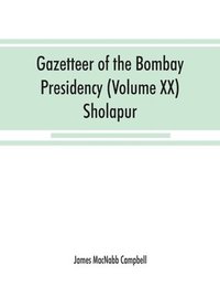 bokomslag Gazetteer of the Bombay Presidency (Volume XX) Sholapur