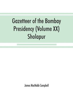 bokomslag Gazetteer of the Bombay Presidency (Volume XX) Sholapur