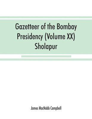 Gazetteer of the Bombay Presidency (Volume XX) Sholapur 1